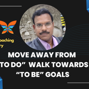 Move away from “To Do”, walk towards “TO BE” goals